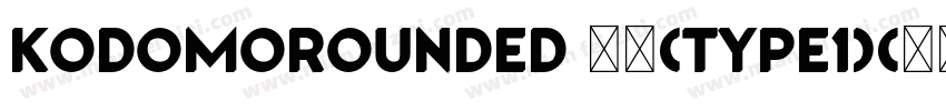 KodomoRounded 常规(Type1)(西方)字体转换